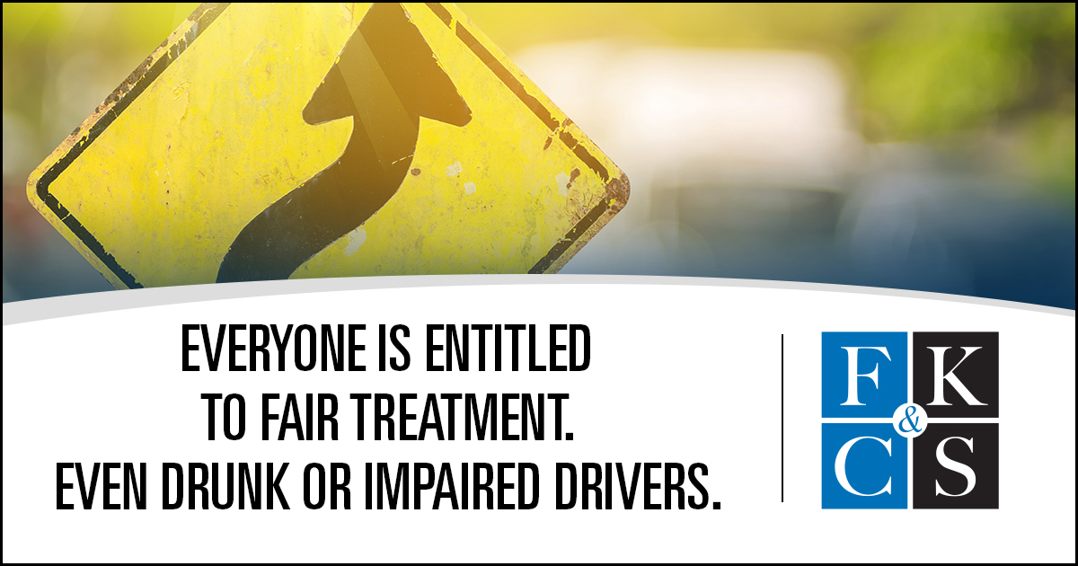 Everyone is entitled to fair treatment Even drunk or impaired drivers